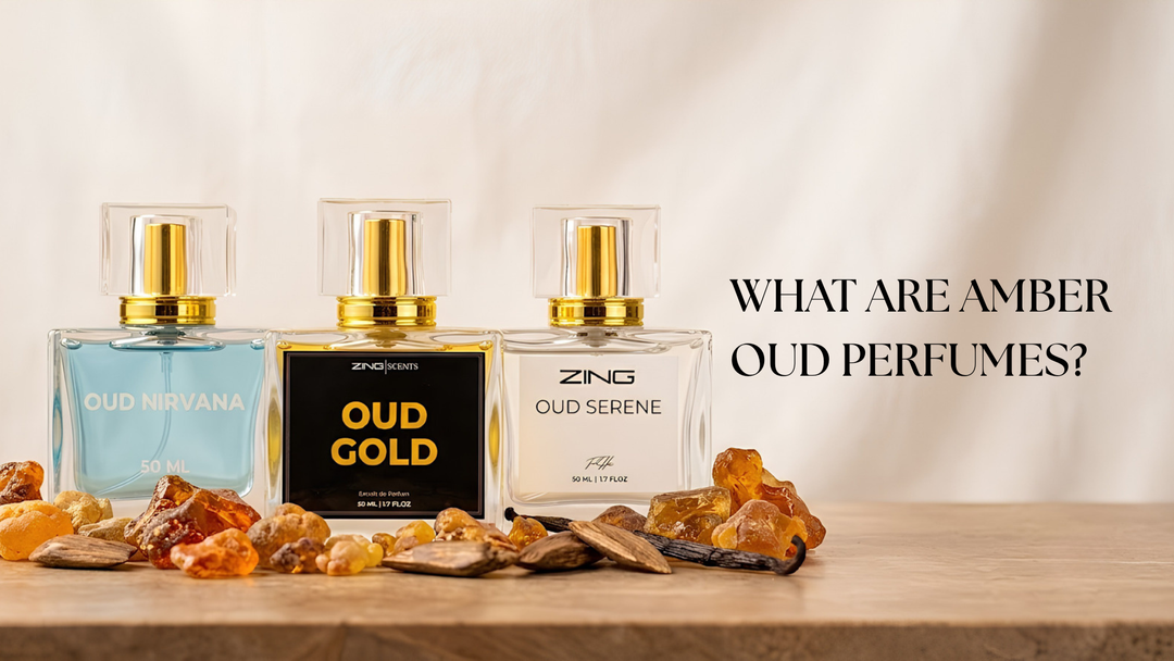 What Are Amber Oud Perfumes? — The Ultimate Zing Guide